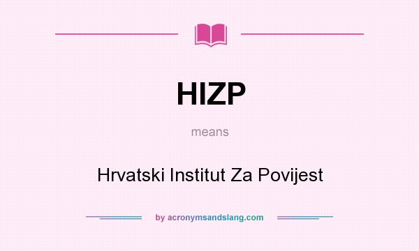 What does HIZP mean? It stands for Hrvatski Institut Za Povijest