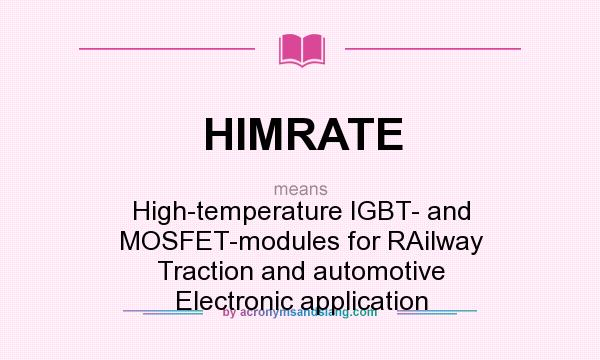 What does HIMRATE mean? It stands for High-temperature IGBT- and MOSFET-modules for RAilway Traction and automotive Electronic application