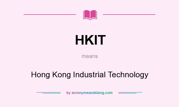What does HKIT mean? It stands for Hong Kong Industrial Technology