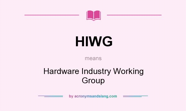 What does HIWG mean? It stands for Hardware Industry Working Group