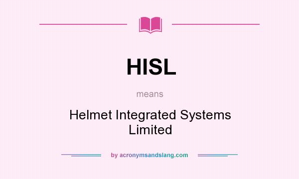 What does HISL mean? It stands for Helmet Integrated Systems Limited