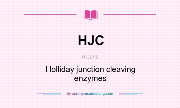What does HJC mean? It stands for Holliday junction cleaving enzymes