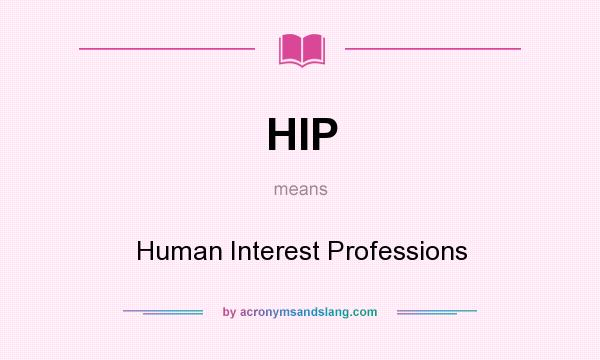 What does HIP mean? It stands for Human Interest Professions