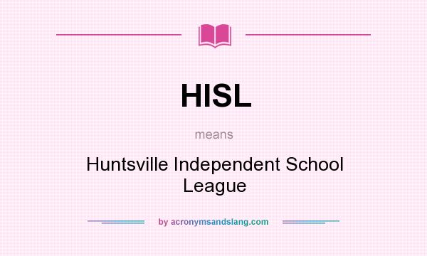 What does HISL mean? It stands for Huntsville Independent School League