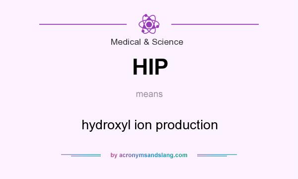 What does HIP mean? It stands for hydroxyl ion production