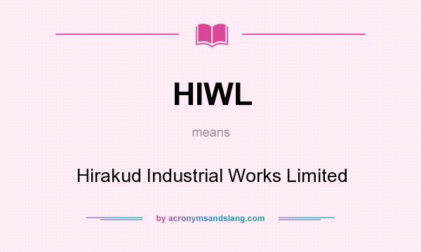 What does HIWL mean? It stands for Hirakud Industrial Works Limited