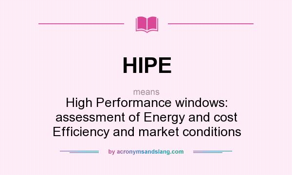 What does HIPE mean? It stands for High Performance windows: assessment of Energy and cost Efficiency and market conditions
