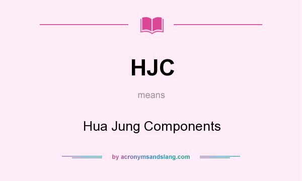 What does HJC mean? It stands for Hua Jung Components