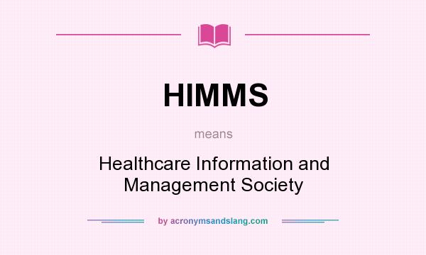 What does HIMMS mean? It stands for Healthcare Information and Management Society
