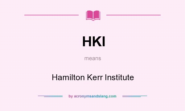 What does HKI mean? It stands for Hamilton Kerr Institute