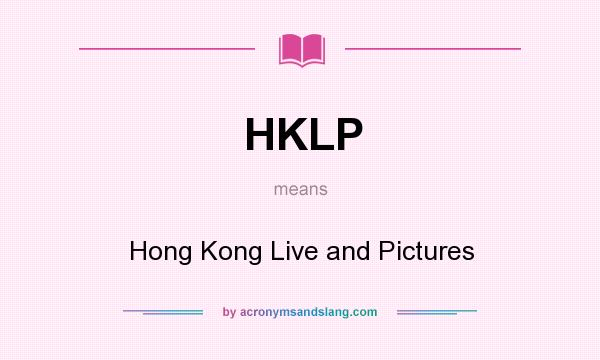 What does HKLP mean? It stands for Hong Kong Live and Pictures