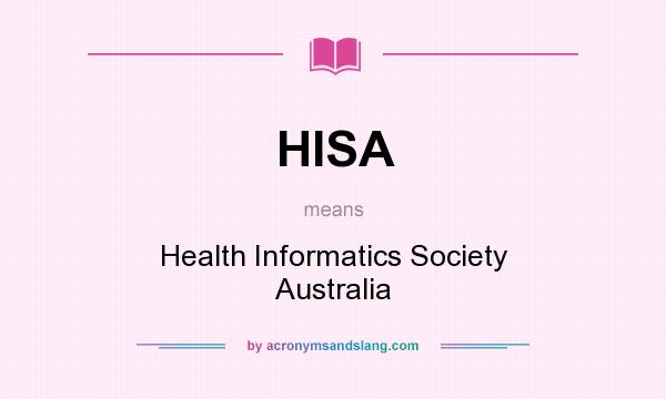 What does HISA mean? It stands for Health Informatics Society Australia