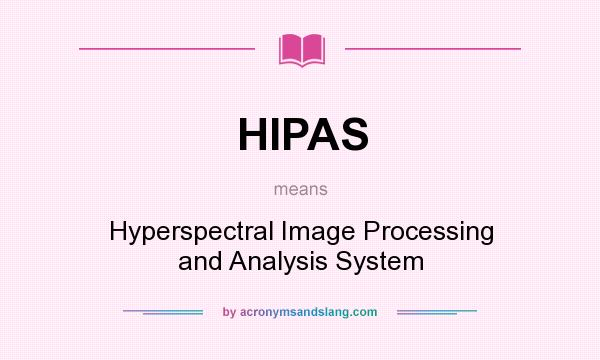 What does HIPAS mean? It stands for Hyperspectral Image Processing and Analysis System