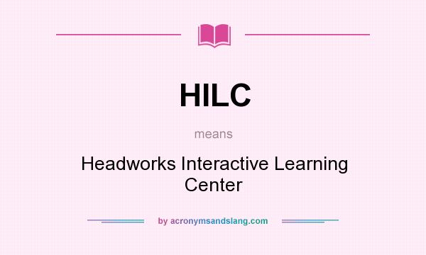 What does HILC mean? It stands for Headworks Interactive Learning Center