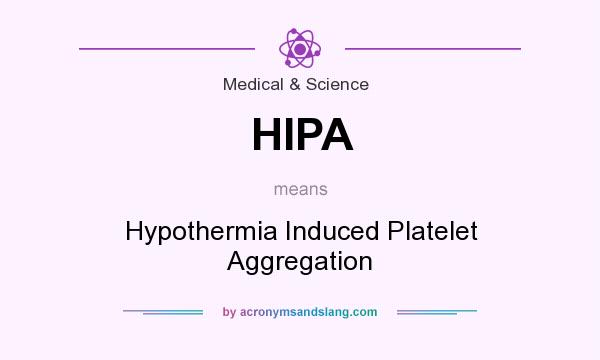 What does HIPA mean? It stands for Hypothermia Induced Platelet Aggregation
