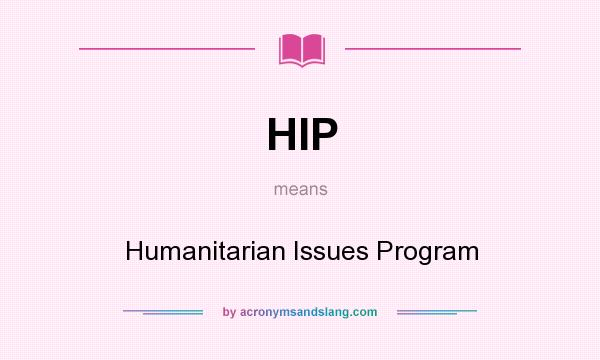 What does HIP mean? It stands for Humanitarian Issues Program