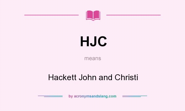 What does HJC mean? It stands for Hackett John and Christi