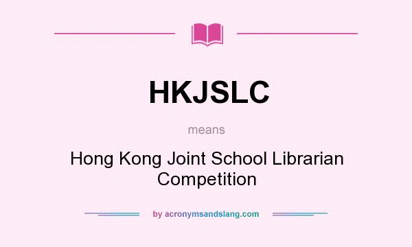 What does HKJSLC mean? It stands for Hong Kong Joint School Librarian Competition