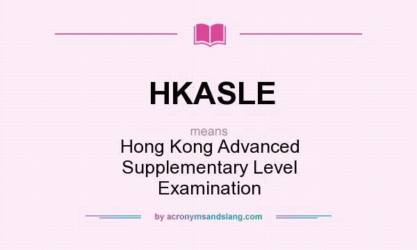 What does HKASLE mean? It stands for Hong Kong Advanced Supplementary Level Examination