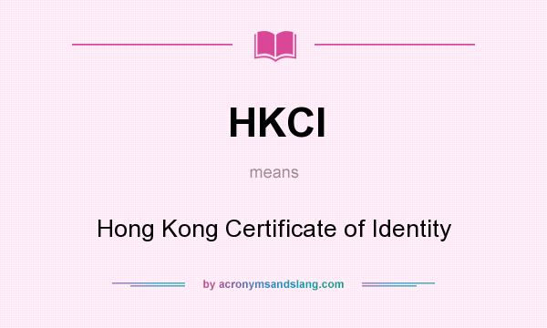 What does HKCI mean? It stands for Hong Kong Certificate of Identity