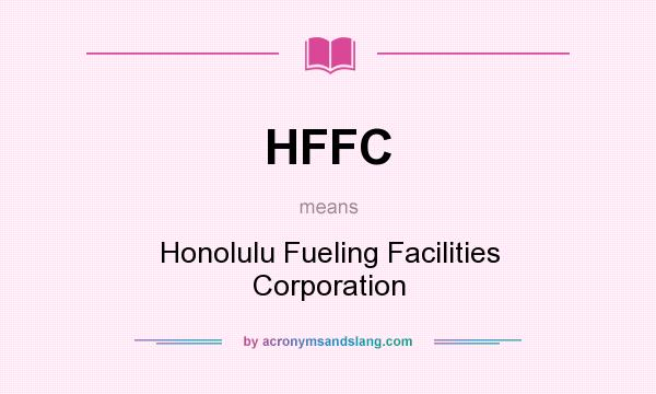 What does HFFC mean? It stands for Honolulu Fueling Facilities Corporation