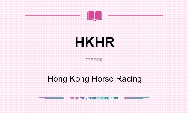 What does HKHR mean? It stands for Hong Kong Horse Racing