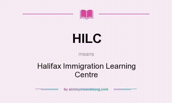 What does HILC mean? It stands for Halifax Immigration Learning Centre