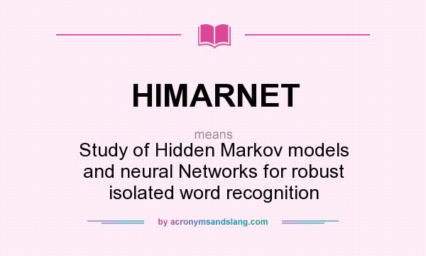What does HIMARNET mean? It stands for Study of Hidden Markov models and neural Networks for robust isolated word recognition