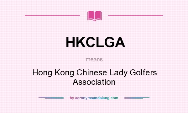 What does HKCLGA mean? It stands for Hong Kong Chinese Lady Golfers Association