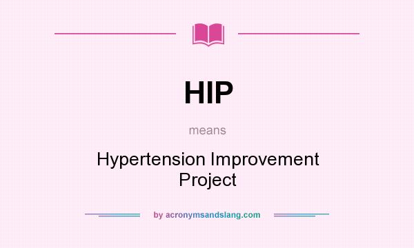 What does HIP mean? It stands for Hypertension Improvement Project