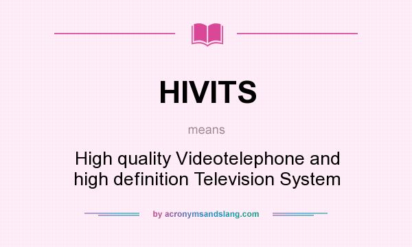 What does HIVITS mean? It stands for High quality Videotelephone and high definition Television System