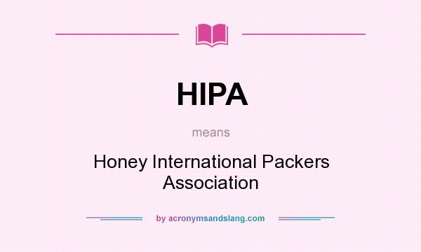 What does HIPA mean? It stands for Honey International Packers Association