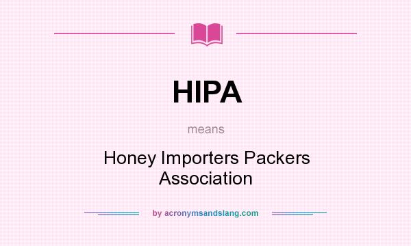 What does HIPA mean? It stands for Honey Importers Packers Association
