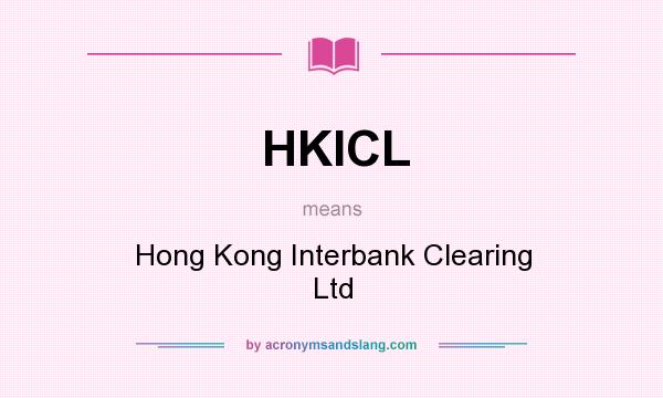 What does HKICL mean? It stands for Hong Kong Interbank Clearing Ltd