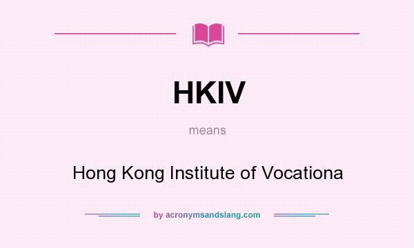 What does HKIV mean? It stands for Hong Kong Institute of Vocationa