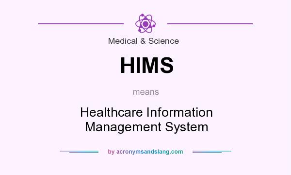 What does HIMS mean? It stands for Healthcare Information Management System
