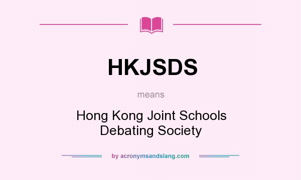 What does HKJSDS mean? It stands for Hong Kong Joint Schools Debating Society