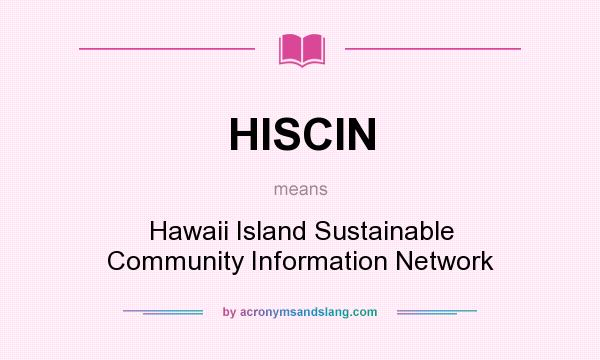 What does HISCIN mean? It stands for Hawaii Island Sustainable Community Information Network