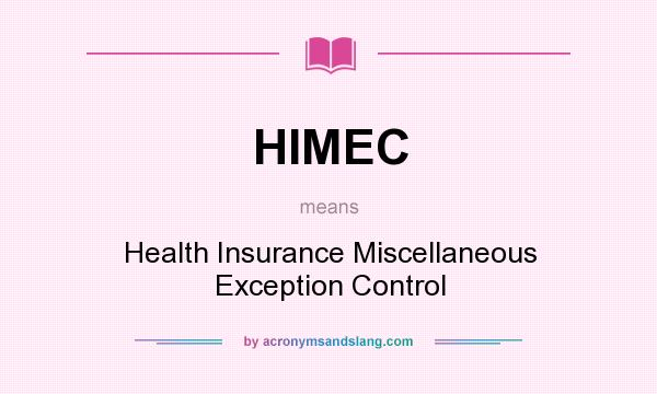 What does HIMEC mean? It stands for Health Insurance Miscellaneous Exception Control