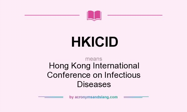 What does HKICID mean? It stands for Hong Kong International Conference on Infectious Diseases