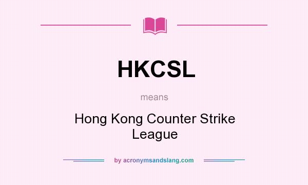 What does HKCSL mean? It stands for Hong Kong Counter Strike League