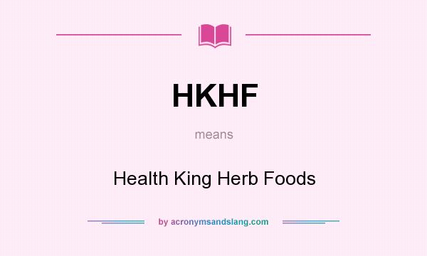 What does HKHF mean? It stands for Health King Herb Foods