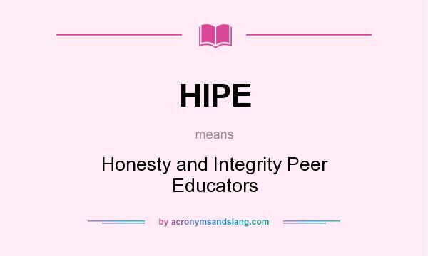What does HIPE mean? It stands for Honesty and Integrity Peer Educators