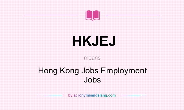 What does HKJEJ mean? It stands for Hong Kong Jobs Employment Jobs