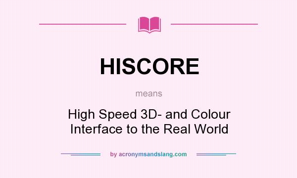 What does HISCORE mean? It stands for High Speed 3D- and Colour Interface to the Real World