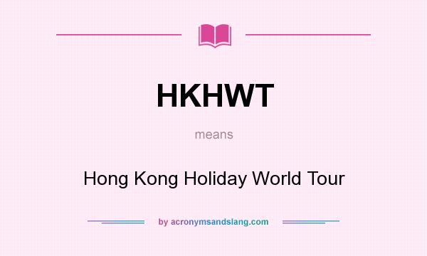 What does HKHWT mean? It stands for Hong Kong Holiday World Tour