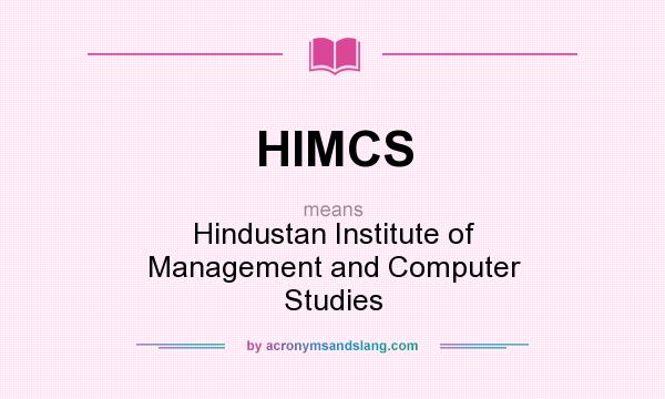 What does HIMCS mean? It stands for Hindustan Institute of Management and Computer Studies