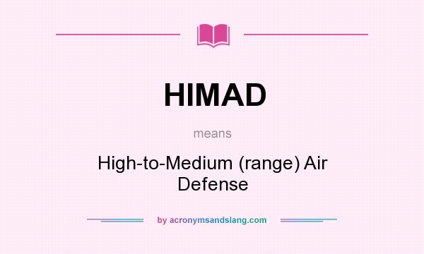 What does HIMAD mean? It stands for High-to-Medium (range) Air Defense