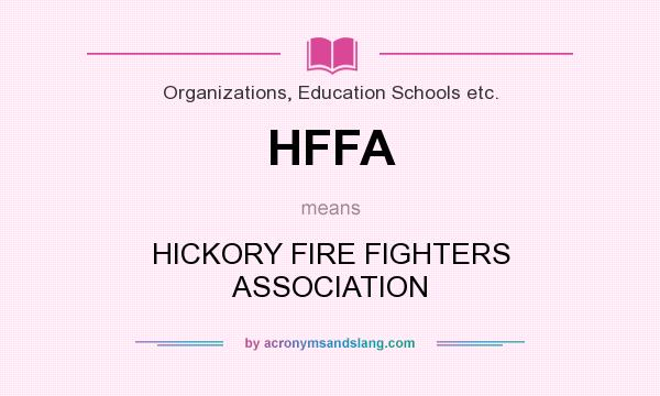 What does HFFA mean? It stands for HICKORY FIRE FIGHTERS ASSOCIATION