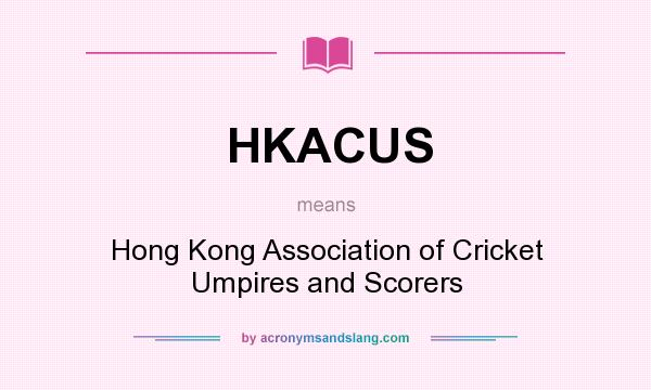 What does HKACUS mean? It stands for Hong Kong Association of Cricket Umpires and Scorers